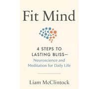 Fit Mind: 4 Steps to Lasting Bliss--Neuroscience and Meditation for Daily Life