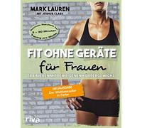 Fit ohne Geräte für Frauen: Trainieren mit dem eigenen Körpergewicht. Neuausgabe: Der Weltbestseller in Farbe