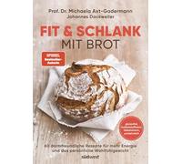 Fit & schlank mit Brot: 60 darmfreundliche Rezepte für mehr Energie und das persönliche Wohlfühlgewicht - glutenfrei, ballaststoffreich, histaminarm, proteinreich