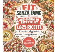 Fit Senza Fame: 365 giorni di ricette fit e proteiche