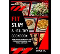 Fit Slim & Healthy Cookbook: A 4 Week Meal and Workout Plan to Reach Your Goals and Build Muscle and Health