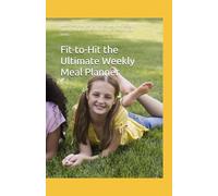Fit-to-Hit the Ultimate Weekly Meal Planner: Maximise your performance,fuel your body with right diet as per the requirement of your body.