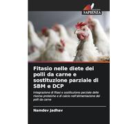 Fitasio nelle diete dei polli da carne e sostituzione parziale di SBM e DCP: Integrazione di fitasi e sostituzione parziale delle risorse proteiche e di calcio nell'alimentazione dei polli da carne