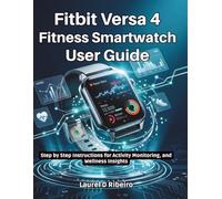 Fitbit Versa 4 Fitness Smartwatch User Guide: Step by Step Instructions for Activity Monitoring, and Wellness Insights