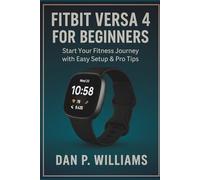 FITBIT VERSA 4 FOR BEGINNERS: Start Your Fitness Journey with Easy Setup & Pro Tips