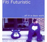 Fiti Futuristic - All In A Day's Work (US Import)