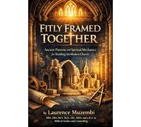 Fitly Framed Together: Ancient Patterns and Spiritual Mechanics for Building the Modern Church
