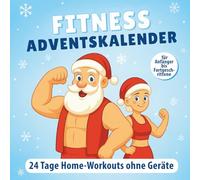 Fitness Adventskalender: 24 Tage Home-Workouts ohne Geräte - für Anfänger bis Fortgeschrittene | 5 Übungen täglich für eine stärkere, gesündere und energiegeladenere Weihnachtszeit