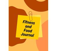 Fitness and Food Journal: Daily Workout, Exercise, Nutrition, and Health Tracker | Planner and Log Book to Reach Your Fitness Goals - Yellow and Orange Cover Design