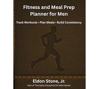 Fitness and Meal Prep Planner for Men: Track Workouts Plan Meals Build Consistency