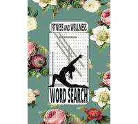 Fitness and Wellness Word Search: Wellness-Themed Word Puzzles Covering Yoga Poses, Healthy Eating, Gym Lingo, Workout Routines, Mindfulness Practices, and Exercises