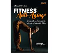 Fitness Anti-Aging®. Una strada per la longevità attraverso l'esercizio fisico