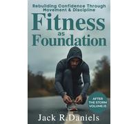 FITNESS AS FOUNDATION: Rebuilding Confidence Through Movement & Discipline AFTER THE STORM VOLUME.13