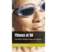 Fitness at 50: Your Guide to Strength, Energy, and Confidence
