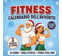 Fitness Calendario dell’Avvento: Sfida natalizia di 24 giorni per donne, uomini e coppie con tre esercizi quotidiani, istruzioni illustrate, ... per migliorare energia, tono e benessere