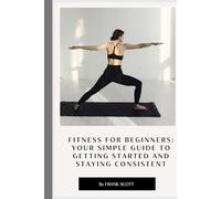 Fitness for beginners: your simple guide to getting started and staying consistent