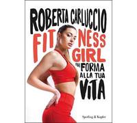 Fitness girl. Dai forma alla tua vita