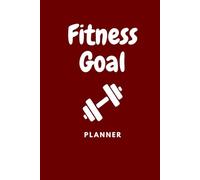 Fitness Goal 3 Month Beginner Planner: Transform Your Body & Mind in Just 90 Days Perfect for Beginners