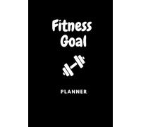 Fitness Goal 3 Month Beginner Planner: Transform Your Body & Mind in Just 90 Days Perfect for Beginners