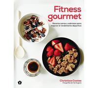 Fitness Gourmet: Recetas sanas y sabrosas para mejorar el rendimiento deportivo / Delicious Recipes for Peak Performance, at Any Level