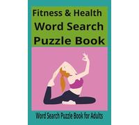 Fitness & Health Word Search Puzzle Book: 110 Pages of Fun and Challenging Word Search Puzzles on Exercise, Nutrition, Anatomy, and Healthy Living