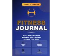 Fitness Journal: 120 Days of Workout Tracking & Progress for Strength, Health & Transformation: Daily Exercise Log | Body Measurement Tracker | Goal ... Gym Workout Notebook with Motivational Quotes