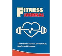 Fitness Journal: The Ultimate Tracker for Workouts, Meals, and Progress.