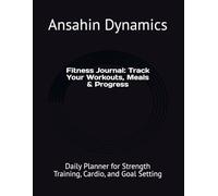 Fitness Journal: Track Your Workouts, Meals & Progress: Daily Planner for Strength Training, Cardio, and Goal Setting