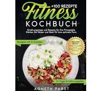 Fitness Kochbuch: Ernährungstipps und Rezepte für Ihre Fitnessziele Stärken Sie Körper und Geist für eine optimale Form