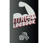 FITNESS LOGBOOK: Exercise logbook | Fitness and life goals- journals | Gym Planner Exercise Notebook & Logbook for Personal Training | 120 pages | 6 x 9 Inches journal