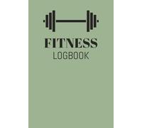 Fitness LogBook: The Ultimate Fitness Journal for Tracking Your Gym Goals - Detailed Workout Planner & Log Book For Men and Women - Track Gym and Home Workouts - 100 Pages - 6x9 inches