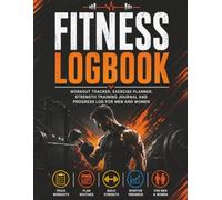 Fitness Logbook: Workout Tracker, Exercise Planner, Strength Training Journal and Progress Log for Men and Women