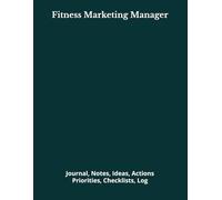 Fitness Marketing Manager: Journal, Notes, Ideas, Actions, Priorities, Checklists, Log | Tool for Daily Goal Setting Tracker | Time Management | ... | Project Office Book Gifts for Meetings