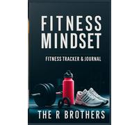Fitness Mindset Tracker: A Daily Journal to Build Discipline, Track Progress, and Strengthen Your Mindset