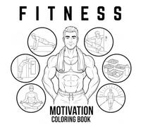 Fitness Motivation Coloring Book for Men: Inspiring Gym Scenes, Bodybuilding Illustrations, and Mindfulness Designs for a Healthy Lifestyle