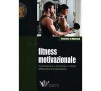 Fitness motivazionale. Incrementare e fidelizzare i clienti attraverso la motivazione