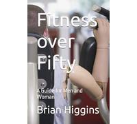 Fitness over Fifty: A Guide for Men and Woman