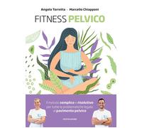 Fitness pelvico. Il metodo semplice e risolutivo per tutte le pro