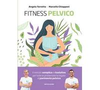 Fitness pelvico. Il metodo semplice e risolutivo per tutte le problematiche legate al pavimento pelvico