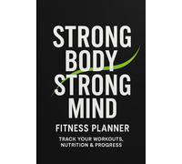 FITNESS PLANNER FOR ALL YEAR: STORNG BODY STRONG MIND