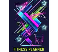 Fitness Planner: Track Your Goals, Build Habits & Stay Motivated - The Ultimate Fitness & Wellness Journal for Men and Women