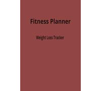Fitness Planner: Weight Loss Tracker.Build Discipline, Track Progress & Achieve Your Best Shape