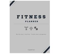 Fitness Planner & Workout Journal - Your All-inOne Tool to Transform Your Body and Stay Consistent: Build a routine that lasts