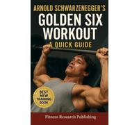 Fitness Research Publishin Arnold Schwarzenegger's Golden Six Workou (Tascabile)