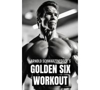 Fitness Research Publishin Arnold Schwarzenegger's Golden Six Workou (Tascabile)