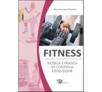 Fitness. Ricerca e pratica in continua evoluzione - Piacentini M. Francesca