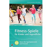 Fitness-Spiele für Kinder und Jugendliche: 60 Ideen für Sportunterricht und Freizeit