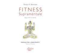 Fitness supramentale. Yoga di Sri Aurobindo - 2009 - Il Libraio d