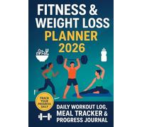 Fitness & Weight Loss Planner 2026: A Complete Yearly Planne with Weekly Workout Tracking, Measurement Log, Meal Planning & Habit Tracker