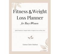 Fitness & Weight Loss Planner for Busy Women: Quick Workouts • Simple Habits • Progress Even on Busy Days